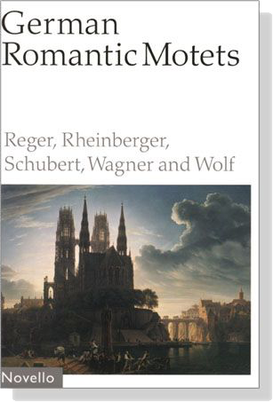 【German Romantic Motets】Reger to Wolf 【German Romantic Motets】Reger to Wolf