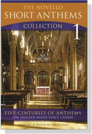 The Novello-Short Anthems Collection【1】Five Centuries of Anthems for Smaller Mixed Voice Choirs The Novello-Short Anthems Collection【1】Five Centuries of Anthems for Smaller Mixed Voice Choirs