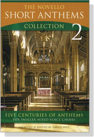 The Novello-Short Anthems Collection【2】Five Centuries of Anthems for Smaller Mixed Voice Choirs The Novello-Short Anthems Collection【2】Five Centuries of Anthems for Smaller Mixed Voice Choirs