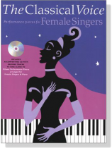 The Classical Voice【CD+樂譜】Performance Pieces for Female Singers The Classical Voice【CD+樂譜】Performance Pieces for Female Singers