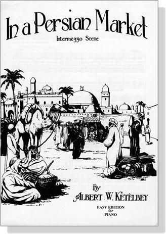 Ketelbey【In a Persian Market , Interme 330 Scene】Easy Edition for Piano Ketelbey【In a Persian Market , Interme 330 Scene】Easy Edition for Piano