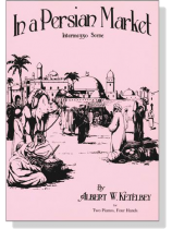 Ketelbey【In a Persian Market , Interme 330 Scene】for Two Pianos , Four Hands Ketelbey【In a Persian Market , Interme 330 Scene】for Two Pianos , Four Hands