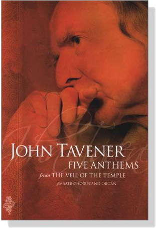 John Tavener【Five Anthems from the Veil of the Temple】for SATB Chorus and Organ John Tavener【Five Anthems from the Veil of the Temple】for SATB Chorus and Organ