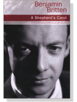 Benjamin Britten【A Shepherd's Carol】for unaccompanied SATB Chorus with Soloists Benjamin Britten【A Shepherd's Carol】for unaccompanied SATB Chorus with Soloists