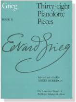Grieg【Thirty-eight】Pianoforte Pieces , Book Ⅱ Grieg【Thirty-eight】Pianoforte Pieces , Book Ⅱ