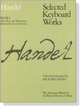 Handel【Selected Keyboard Works】Book Ⅰ, Short  Pieces & Harmonious Blacesmith , Air & Variations Handel【Selected Keyboard Works】Book Ⅰ, Short  Pieces & Harmonious Blacesmith , Air & Variations