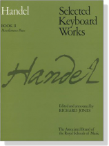 Handel【Selected Keyboard Works】Book Ⅱ , Miscellaneous Pieces Handel【Selected Keyboard Works】Book Ⅱ , Miscellaneous Pieces