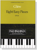 Gliere【Eight Easy Pieces Op. 43】for Piano Gliere【Eight Easy Pieces Op. 43】for Piano