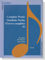 Lyadov【Complete Works Ⅲ】for Piano Lyadov【Complete Works Ⅲ】for Piano
