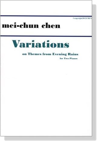 Mei-Chun Chen【Variations - On Themes From Evening Rains / 寫給雙鋼琴的夜雨變奏曲】for Two Pianos