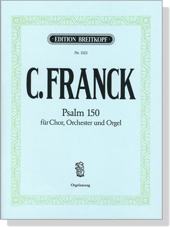 C.Franck【Psalm 150】für Chor, Orchester und Orgel , Orgelauszug