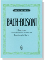 Bach - Busoni【Chaconne aus der Partita II, d-moll , BWV 1004】Bearbeitung für Klavier Bach - Busoni【Chaconne aus der Partita II, d-moll , BWV 1004】Bearbeitung für Klavier