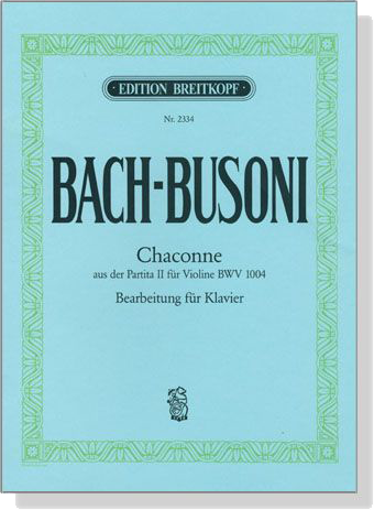 Bach - Busoni【Chaconne aus der Partita II, d-moll , BWV 1004】Bearbeitung für Klavier Bach - Busoni【Chaconne aus der Partita II, d-moll , BWV 1004】Bearbeitung für Klavier