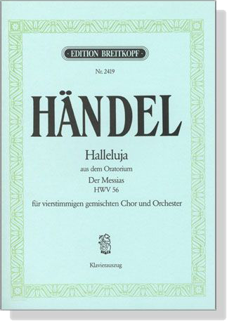Handel【Halleluja－aus dem Oratorium Der Messias , HWV 56 】für vierstimmigen gemischten Chor und Orchester , Klavierauszug