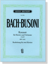 Bach-Busoni【Konzert d-moll , BWV 1052】für Klavier und Orchester , zwei Klaviere Bach-Busoni【Konzert d-moll , BWV 1052】für Klavier und Orchester , zwei Klaviere