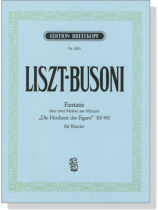 Liszt-Busoni【Fantasie über zwei Motive aus Mozarts , Die Hochzeit des Figaro , KV492】für Klavier Liszt-Busoni【Fantasie über zwei Motive aus Mozarts , Die Hochzeit des Figaro , KV492】für Klavier