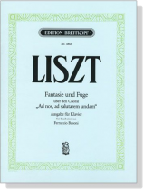 Liszt【Fantasie und Fuge über den Choral-Ad nos, ad salutarem undam】Ausgabe für Klavier Liszt【Fantasie und Fuge über den Choral-Ad nos, ad salutarem undam】Ausgabe für Klavier