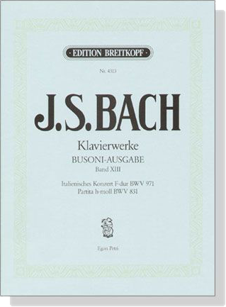 J.S. Bach【Klavierwerke , Busoni-Ausgabe , Band ⅩⅢ】Italienisches Konzert F-dur , BWV 971 / Partita h-moll , BWV 831