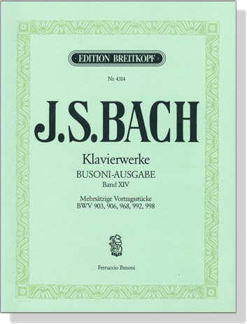 J.S. Bach【Klavierwerke Busoni-Ausgabe , BandⅩⅣ】Mehrsätzige Vortragsstücke , BWV 903 , 906 , 968 , 992 , 998