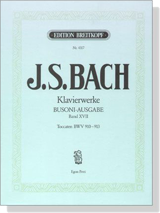 J.S. Bach【Klavierwerke Busoni-Ausgabe , BandⅩⅦ】Toccaten , BWV 910-913