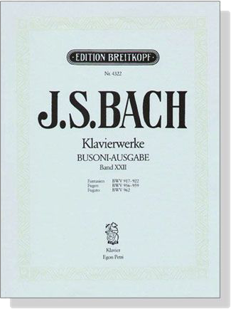 J.S. Bach【Klavierwerke Busoni-Ausgabe , Band XXII】Fantasien BWV 917-922 , Fugen BWV 956-959 , Fugato BWV 962