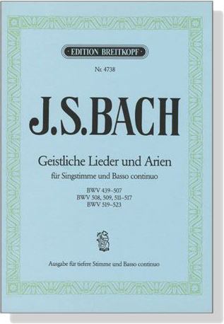 J.S.Bach【Geistliche Lieder Und Arien】für tiefere Singstimme Und Basso Continuo , BWV 439-507 / BWV 508, 509, 511-517 / BWV 519-523 J.S.Bach【Geistliche Lieder Und Arien】für tiefere Singstimme Und Basso Continuo , BWV 439-507 / BWV 508, 509, 511-517 / BWV 519-523