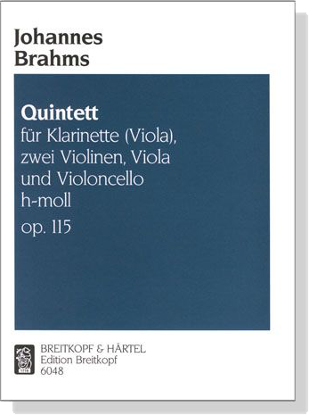 Johannes Brahms【Quintett h-moll , op. 115】für Klarinette (Viola), zwei Violinen, Viola und Violoncello Johannes Brahms【Quintett h-moll , op. 115】für Klarinette (Viola), zwei Violinen, Viola und Violoncello
