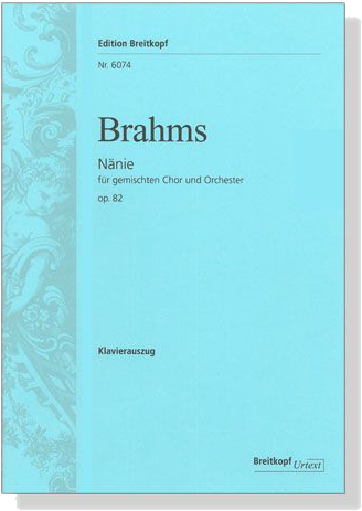 Brahms【Nänie , Op. 82】für gemischten Chor und Orchester , Klavierauszug Brahms【Nänie , Op. 82】für gemischten Chor und Orchester , Klavierauszug