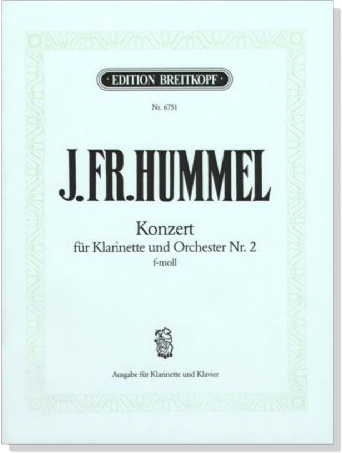 J. Fr. Hummel【Konzert Nr. 2 , f-moll】 für Klarinette und Orchester J. Fr. Hummel【Konzert Nr. 2 , f-moll】 für Klarinette und Orchester