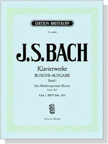 J.S. Bach【Klavierwerke Bousoni-Ausgabe , Band Ⅰ】Das Wohltemperierte Klavier, Ersten Teil, Heft 1: BWV 846-853