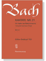 J.S. Bach【Kantate Nr. 21-Ich Hatte viel Bekümmernis, BWV 21】Klavierauszug J.S. Bach【Kantate Nr. 21-Ich Hatte viel Bekümmernis, BWV 21】Klavierauszug