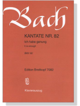 J.S. Bach【Kantate Nr. 82-Ich Habe Genung , BWV 82】Klavierauszug J.S. Bach【Kantate Nr. 82-Ich Habe Genung , BWV 82】Klavierauszug