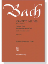 J.S. Bach【Kantate Nr. 106-Actus Tragicus , Gottes Zeit Ist Die Allerbeste Zeit , BWV 106】Klavierauszug J.S. Bach【Kantate Nr. 106-Actus Tragicus , Gottes Zeit Ist Die Allerbeste Zeit , BWV 106】Klavierauszug