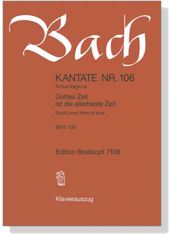 J.S. Bach【Kantate Nr. 106－Actus Tragicus , Gottes Zeit Ist Die Allerbeste Zeit , BWV 106】Klavierauszug