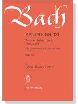J.S. Bach【Kantate Nr. 131-Aus Der Tiefen Rufe Ich, Herr, Zu Dir , BWV 131】Klavierauszug J.S. Bach【Kantate Nr. 131-Aus Der Tiefen Rufe Ich, Herr, Zu Dir , BWV 131】Klavierauszug