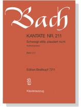 J.S. Bach【Kantate Nr. 211-Schweigt Stille, Plaudert Nicht(Kaffeekantate) BWV 211】Klavierauszug J.S. Bach【Kantate Nr. 211-Schweigt Stille, Plaudert Nicht(Kaffeekantate) BWV 211】Klavierauszug