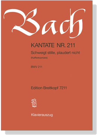 J.S. Bach【Kantate Nr. 211－Schweigt Stille, Plaudert Nicht(Kaffeekantate) BWV 211】Klavierauszug