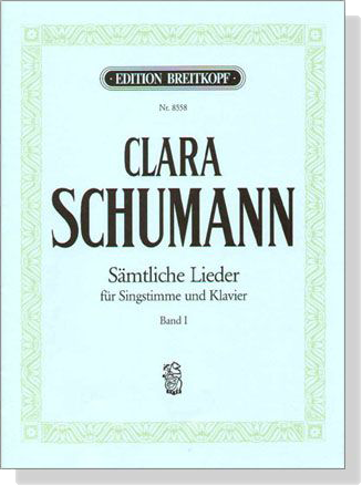 Clara Schumann【Sämtliche Lieder】für Singstimme und Klavier , Band Ⅰ