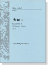 Bruns【Konzert Nr. 3 ,  Op. 41】für Fagott und Orchester , Ausgabe für Fagott und Klavier Bruns【Konzert Nr. 3 ,  Op. 41】für Fagott und Orchester , Ausgabe für Fagott und Klavier