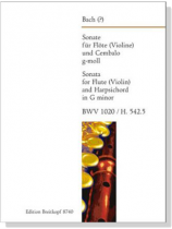 J.S. Bach【Sonate g-moll , BWV 1020 / H. 542.5】Für Flöte (Violine) und Cembalo J.S. Bach【Sonate g-moll , BWV 1020 / H. 542.5】Für Flöte (Violine) und Cembalo