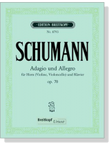 Schumann【Adagio und Allegro , Op. 70】für Horn (Violine, Violoncello) und Klavier Schumann【Adagio und Allegro , Op. 70】für Horn (Violine, Violoncello) und Klavier