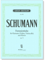 Schumann【Fantasiestücke , Op. 73】für Klarinette (Violine , Violoncello) und Klavier Schumann【Fantasiestücke , Op. 73】für Klarinette (Violine , Violoncello) und Klavier