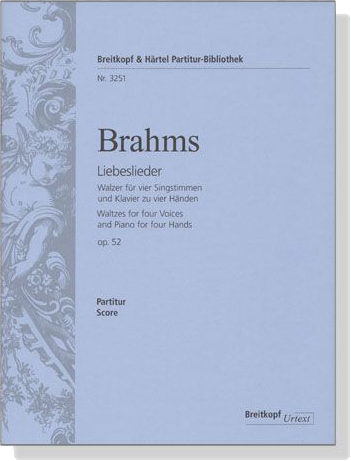 Brahms【Liebeslieder , Op. 52】Walzer für veir Singstimmen und Klavier zu vier Händen Brahms【Liebeslieder , Op. 52】Walzer für veir Singstimmen und Klavier zu vier Händen
