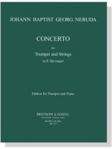 Johann Baptist Georg Neruda【Concerto in E flat Major】for Trumpet and Strings Johann Baptist Georg Neruda【Concerto in E flat Major】for Trumpet and Strings