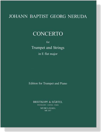 Johann Baptist Georg Neruda【Concerto in E flat Major】for Trumpet and Strings Johann Baptist Georg Neruda【Concerto in E flat Major】for Trumpet and Strings