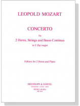 Leopold Mozart【Concerto for 2 Horns, Strings & Basso Continuo in E flat major】Edition for 2 Horns & Piano Leopold Mozart【Concerto for 2 Horns, Strings & Basso Continuo in E flat major】Edition for 2 Horns & Piano