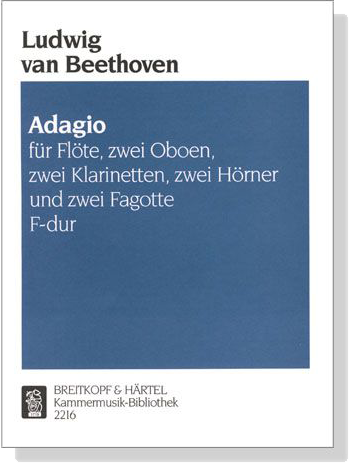 Ludwig van Beethoven【Adagio ,F-dur】für Flöte, zwei Oboen, zwei Klarinetten, zwei Hörner und zwei Fagotte