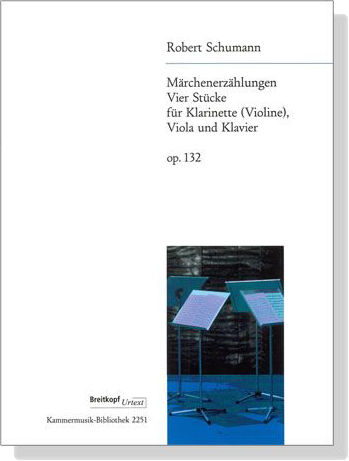 Schumann【Märchenerzählungen , Vier Stücke , Op. 132】für Klarinette (Violine), Viola und Klavier