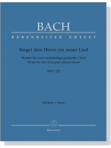 J.S. Bach【Singet Dem Herrn Ein Neues Lied -Motette für Zwei Vierstimmige Gemischte Chöre , BWV 225】Partitur/Score J.S. Bach【Singet Dem Herrn Ein Neues Lied -Motette für Zwei Vierstimmige Gemischte Chöre , BWV 225】Partitur/Score