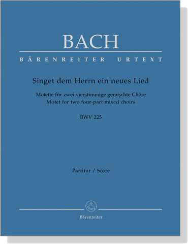 J.S. Bach【Singet Dem Herrn Ein Neues Lied －Motette für Zwei Vierstimmige Gemischte Chöre , BWV 225】Partitur／Score